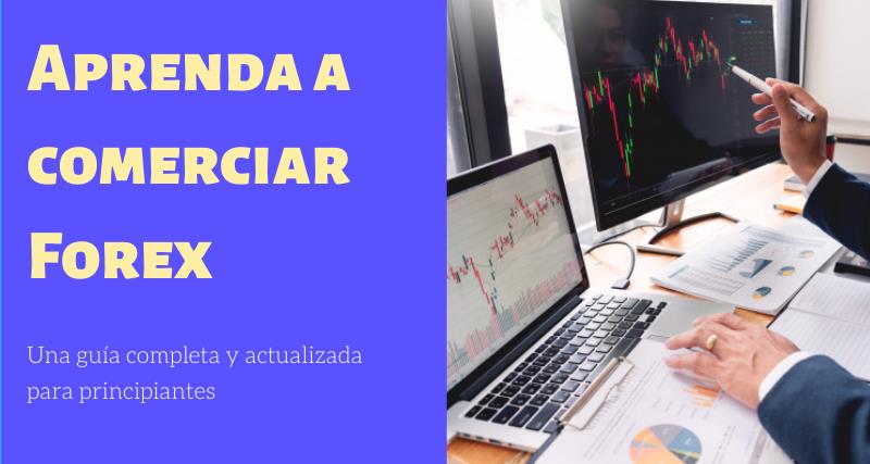 Aprenda a comerciar Forex, Una guía completa y actualizada para principiantes